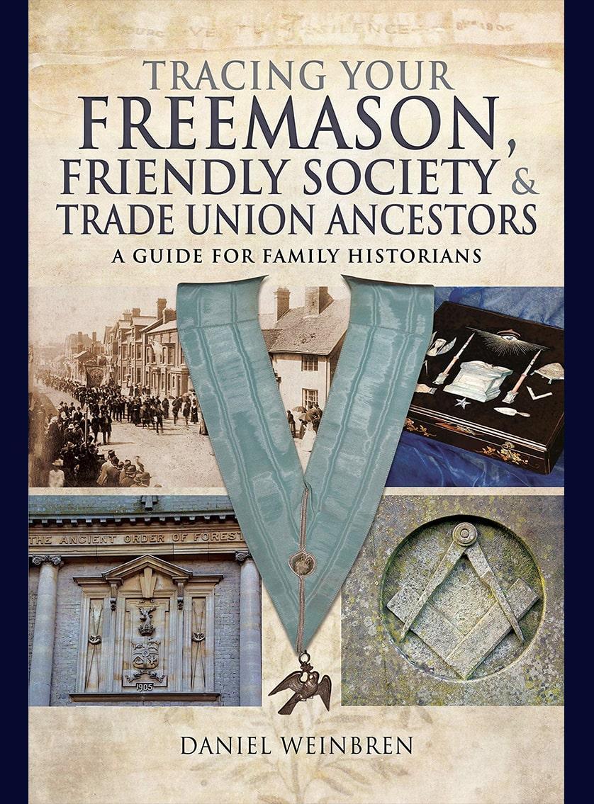 Tracing your Freemason, Friendly Society and Trade Union Ancestors: a Guide for Family Historians