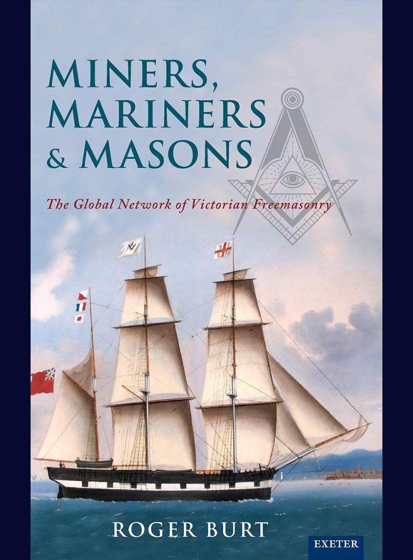 Miners, Mariners & Masons: The Global Network of Victorian Freemasonry 