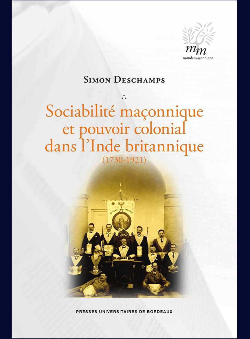 Sociabilité Maçonnique et Pouvoir Colonial dans l'Inde Britannique, 1730-1921